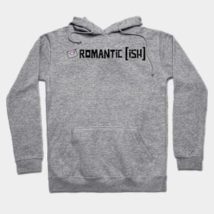 Romantic Ish Hoodie